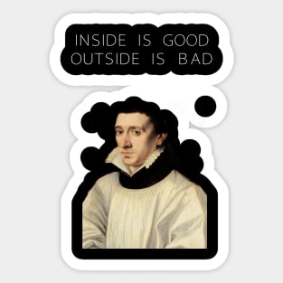 Inside is good outside is bad Sticker